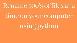 Rename hundreds of files on your computer or laptop in seconds using a python programming script