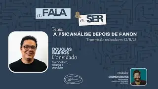 A psican&aacute;lise depois de Fanon com Douglas Barros | a FALA & o SER