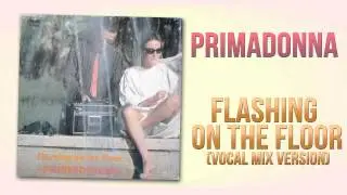 Primadonna - Flashing On The Floor (Vocal Mix Version)