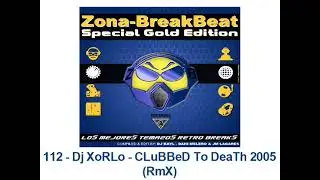 112 - Dj XoRLo - CLuBBeD To DeaTh 2005 (RmX)