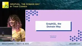GraphQL, the Domain Way - Thais Correia | JSConf Hawaii 2019