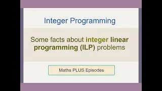 Integer Programming: Some facts about ILP problems [EP2]