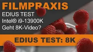 TEST: EDIUS & Intel&reg; CPU 13900K: Geht 8K-Video? Vielleicht sogar im Multikamera-Modus?