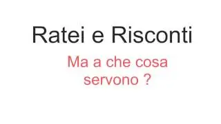Ratei e Risconti - Ma a che cosa servono?