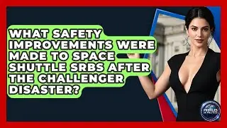 What Safety Improvements Were Made To Space Shuttle SRBs After The Challenger Disaster?