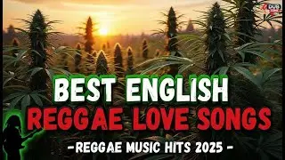 BEST ENGLISH REGGAE SONGS - REGGAE 2025 - REGGAE MUSIC HITS 2025