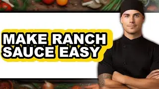 How To Make Ranch Sauce Easy - Full Guide