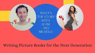 What's the Story? Writing picture books for the next generation with Adam and Michelle