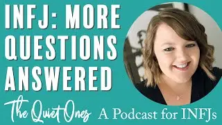 125. More INFJ Questions Answered | The Quiet Ones Podcast