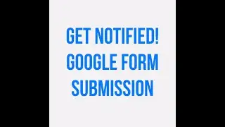 Google form: Get notification when submitted