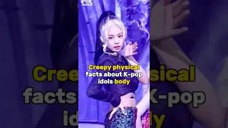 Creepy physical facts about K-pop idols body || #kpop #euncore
