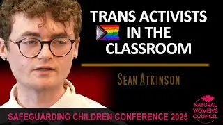 Trans Activists in the Classroom with Sean Atkinson - Safeguarding Children Conference 2025