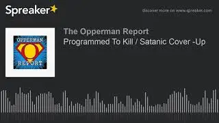 Programmed To Kill / Satanic Cover -Up (part 4 of 9)