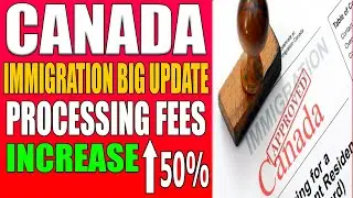 CANADA IMMIGRATION BIG UPDATE PROCESSING FEES INCREASE FROM APRIL 30 2020.