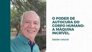 O Poder de Autocura do Corpo Humano: A M&aacute;quina Incr&iacute;vel. 