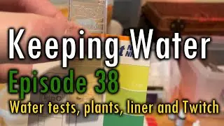 Episode 38: water tests, plants, liner and Twitch