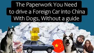 Documents for a Self-Drive across China in a Foreign Car with Dogs and no Guide in 2025 | Part 1