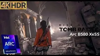 Rise of the Tomb Raider HDR - Intel B580 XeSS 4K - playthrough with commentary