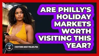 Are Philly's Holiday Markets Worth Visiting This Year? - Everything About Philadelphia