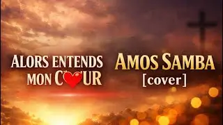 Alors entends mon cœur - AMOS SAMBA (cover)