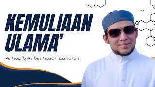 KEMULIAAN ULAMA&rsquo; - AL HABIB ALI BIN HASAN BAHARUN