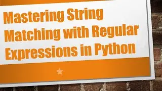 Mastering String Matching with Regular Expressions in Python