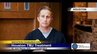 Houston Treatment for TMJ-  Dentistry by John Barras DDS