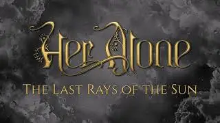 Her Alone - The Last Rays of the Sun (Official Lyric Video)