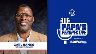 2x Super Bowl Champ Carl Banks Reflects on His NFL Career | Papa's Perspective | New York Giants