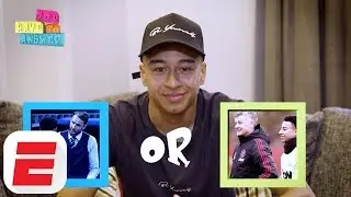 You Have To Answer: Jesse Lingard