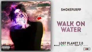 Smokepurpp - Walk On Water (Lost Planet 2.0)