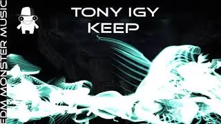 Tony Igy - Keep [EDM Monster music]