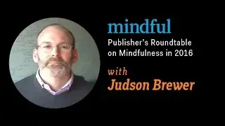 Judson Brewer, MD, PhD on Mindfulness in 2016