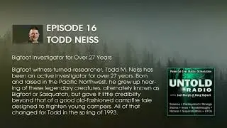 Where Does 27 Years of Bigfoot Research Lead? Todd Neiss | Untold Radio AM #16