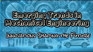 Emerging Trends in Mechanical Engineering | Future Technologies & Innovations
