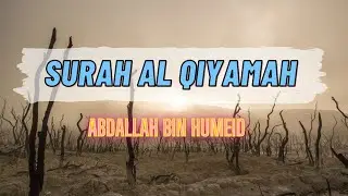 Surah Al-Qiyamah | Resurrection | Sheikh Abdallah Bin Humeid