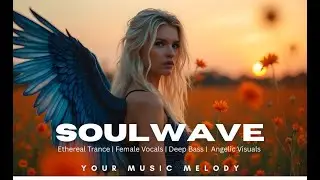 Soulwave | Timeless Ethereal EDM | Spoken Word, Deep Trance & House Vibes