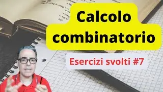 CALCOLO COMBINATORIO | Esercizi svolti #7