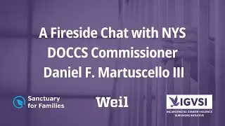 IGVSI: Fireside Chat with NYS DOCCS Commissioner Daniel F. Martuscello III