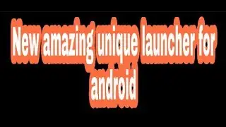 New amazing unique launcher for android