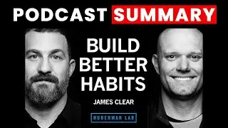 Best Ways to Build Better Habits & Break Bad Ones | James Clear | Huberman Lab