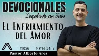 12 Enero 2026 - Devocional #1086 - El Enfriamiento del Amor - Mateo 24:12 - Pastor Alberto Ares 