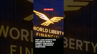 DWF Labs Invests $25 Million in World Liberty Financial's Global Expansion Ambitions