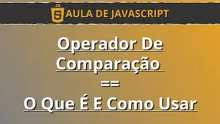 JavaScript - Operador De Comparação Igual Igual  (Como Usar) | Seja Coder