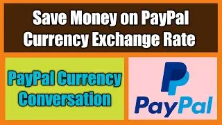PayPal Currency Conversion | How to Save Money on PayPal Currency Exchange Rates