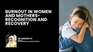 Burnout in Women and Mothers-Recognition and Recovery | Dr Naeema kt | Trainers Talk 131