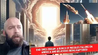 End Times Dream: A Bunch of Missiles Falling on America and Believers Being Raptured