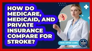 How Do Medicare, Medicaid, And Private Insurance Compare For Stroke? - Stroke Support Channel