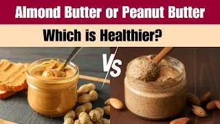 Almond Butter VS Peanut Butter: Which Wins? | Health Journey