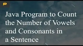 Java Program to Count the Number of Vowels and Consonants in a Sentence
